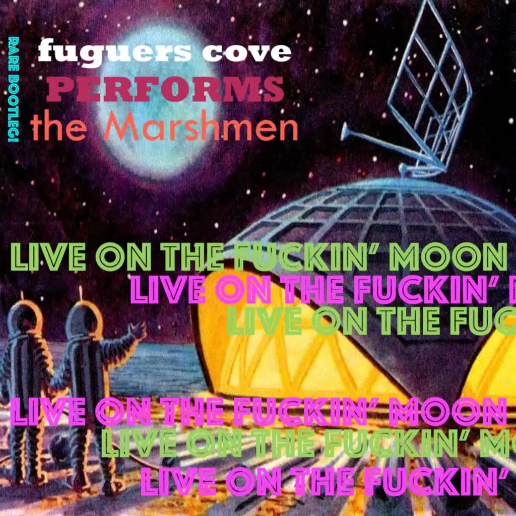 Performs the Marshmen "Live on the Fuckin' Moon"