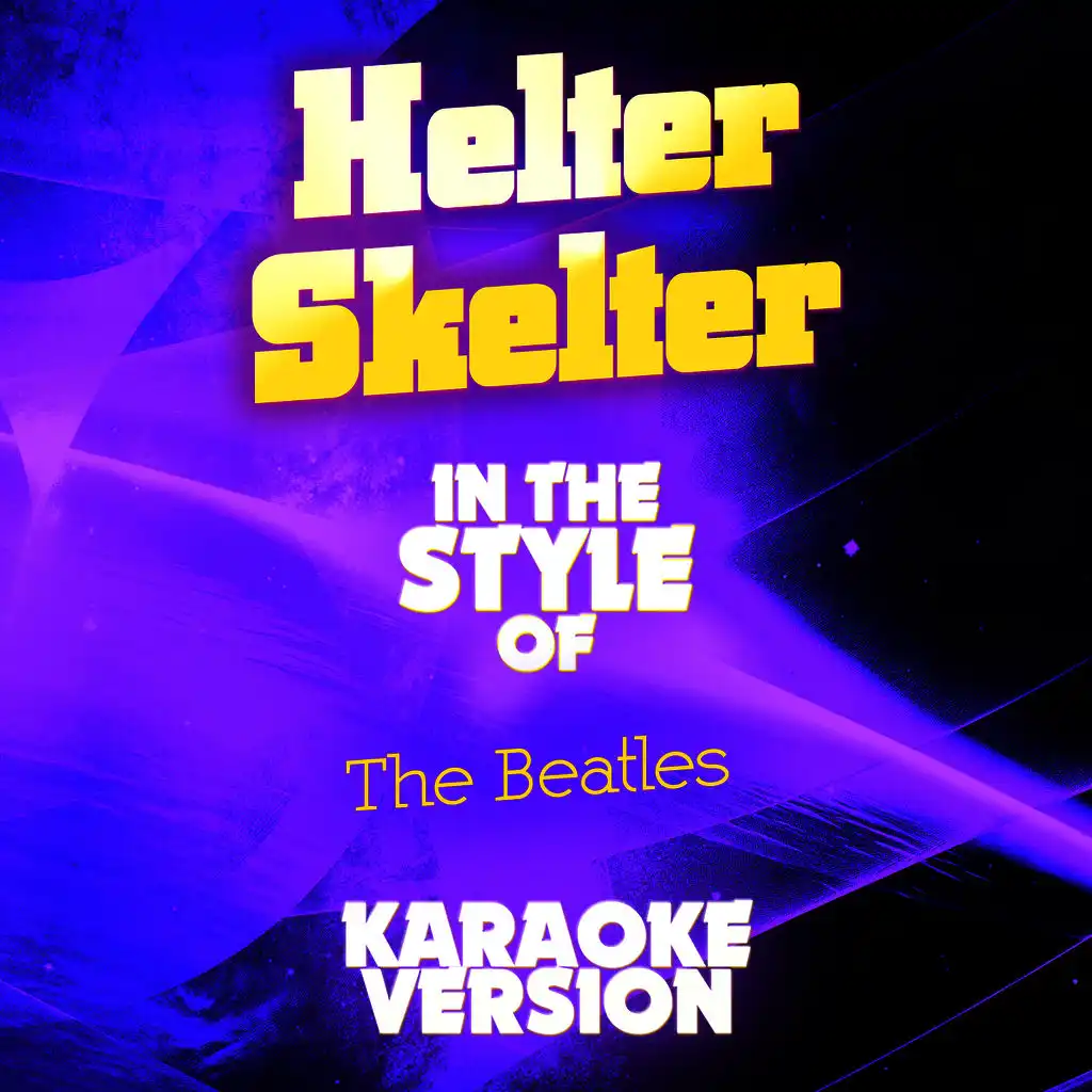 Helter Skelter (In the Style of the Beatles) [Karaoke Version]