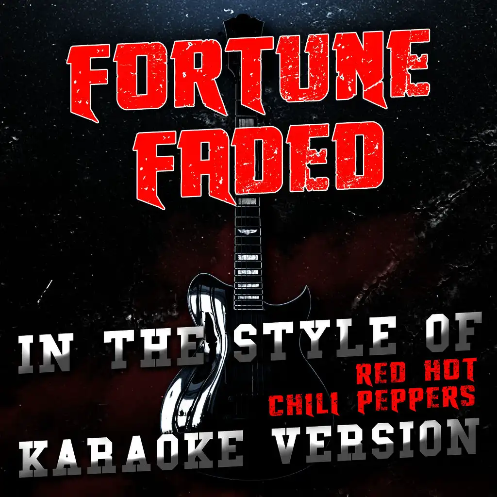 Fortune Faded (In the Style of Red Hot Chili Peppers) [Karaoke Version]