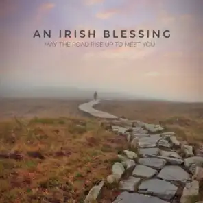 An Irish Blessing (May The Road Rise Up To Meet You)
