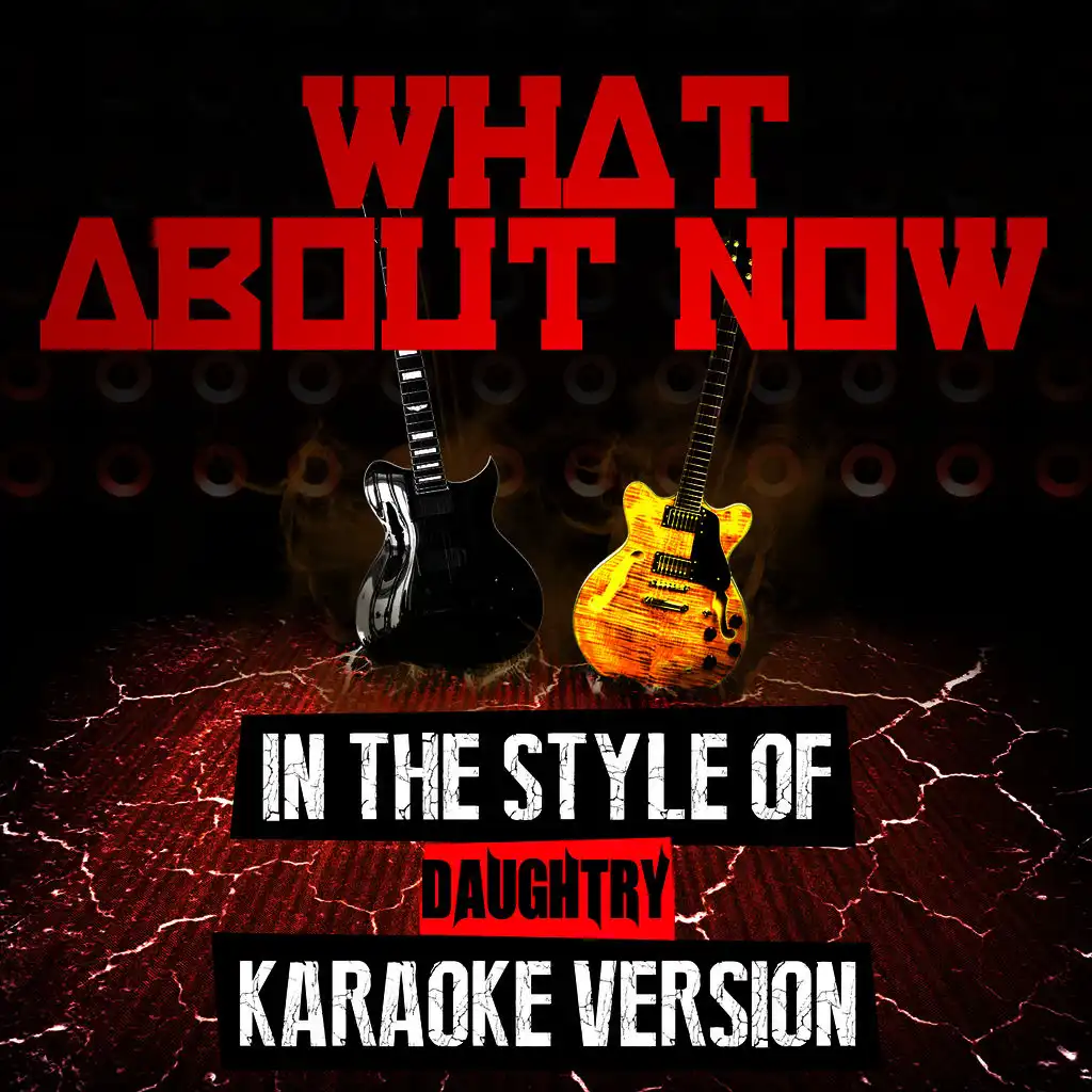 What About Now (In the Style of Daughtry) [Karaoke Version]