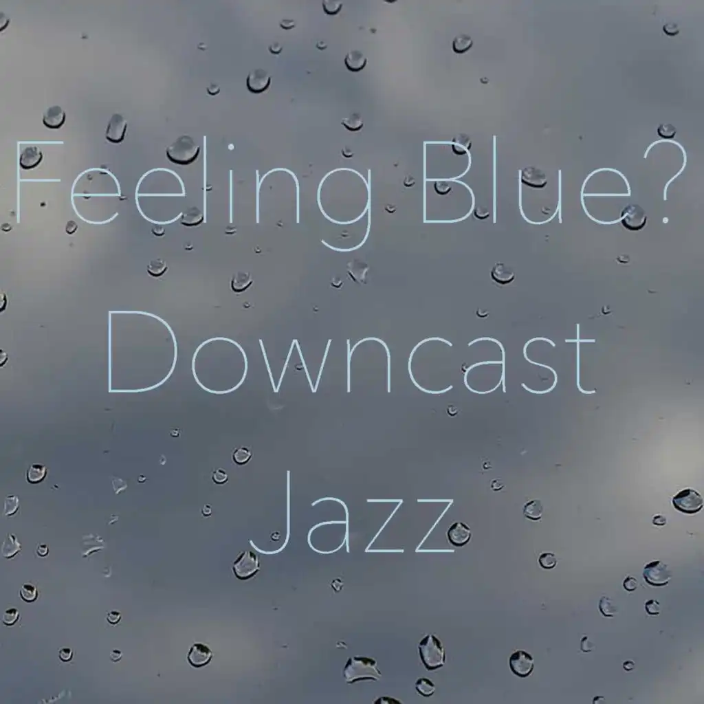 Feeling Blue? Downcast Jazz