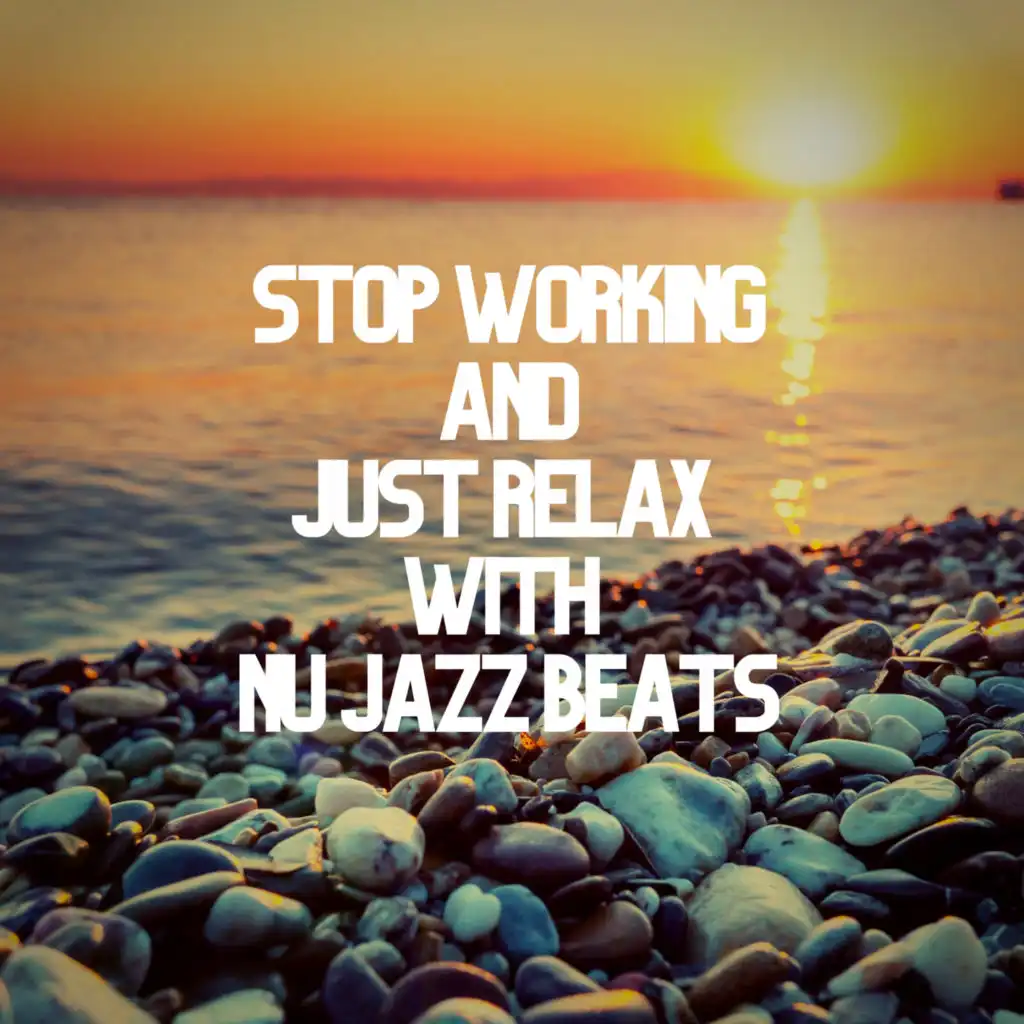 Stop Working and Just Relax with Nu Jazz Beats