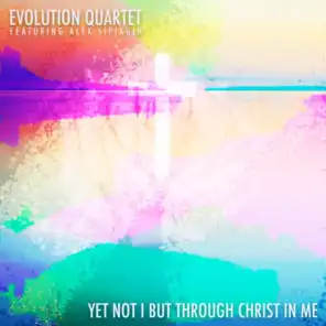 Yet Not I but Through Christ in Me (feat. Alex Sipiagin)