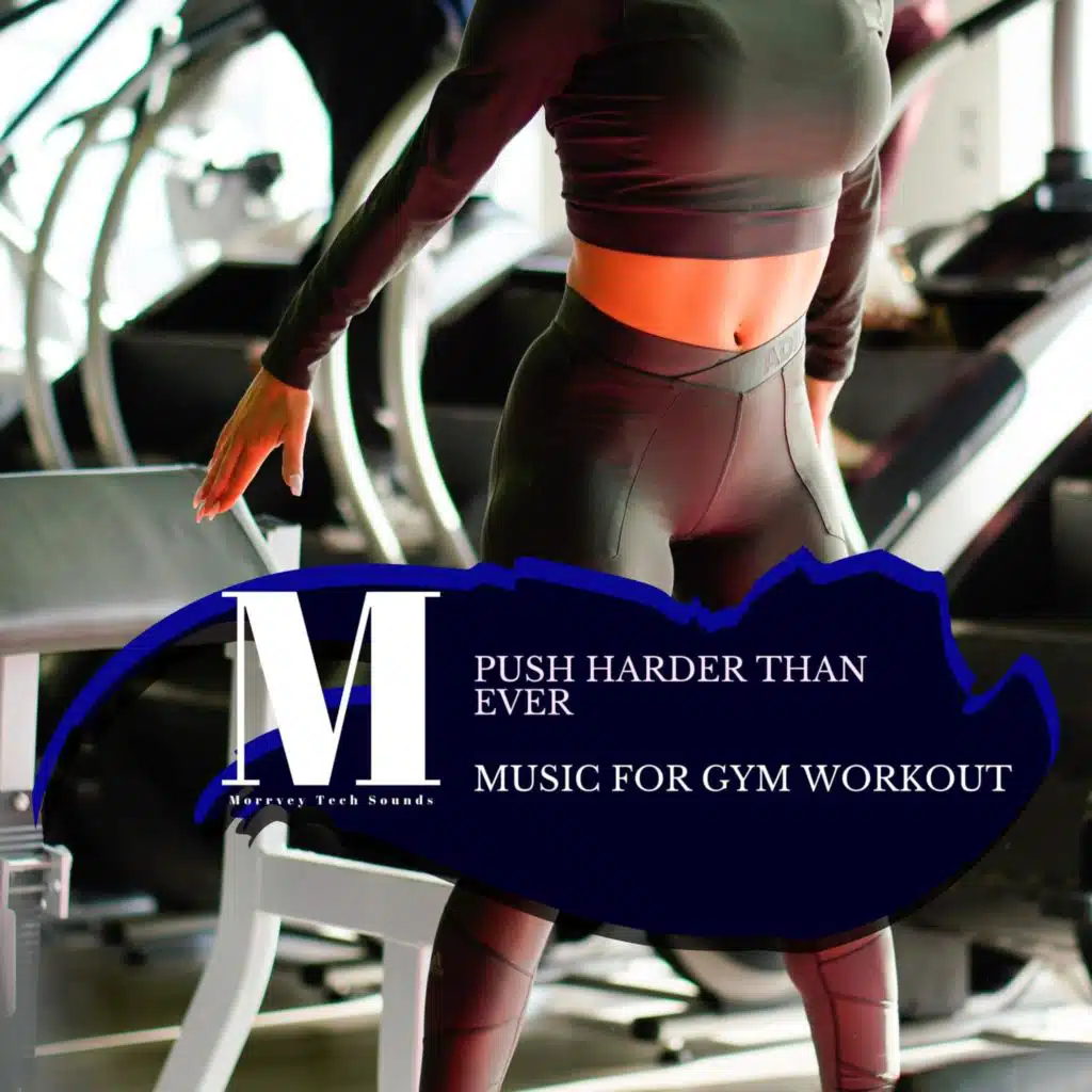 Push Harder Than Ever - Music For Gym Workout