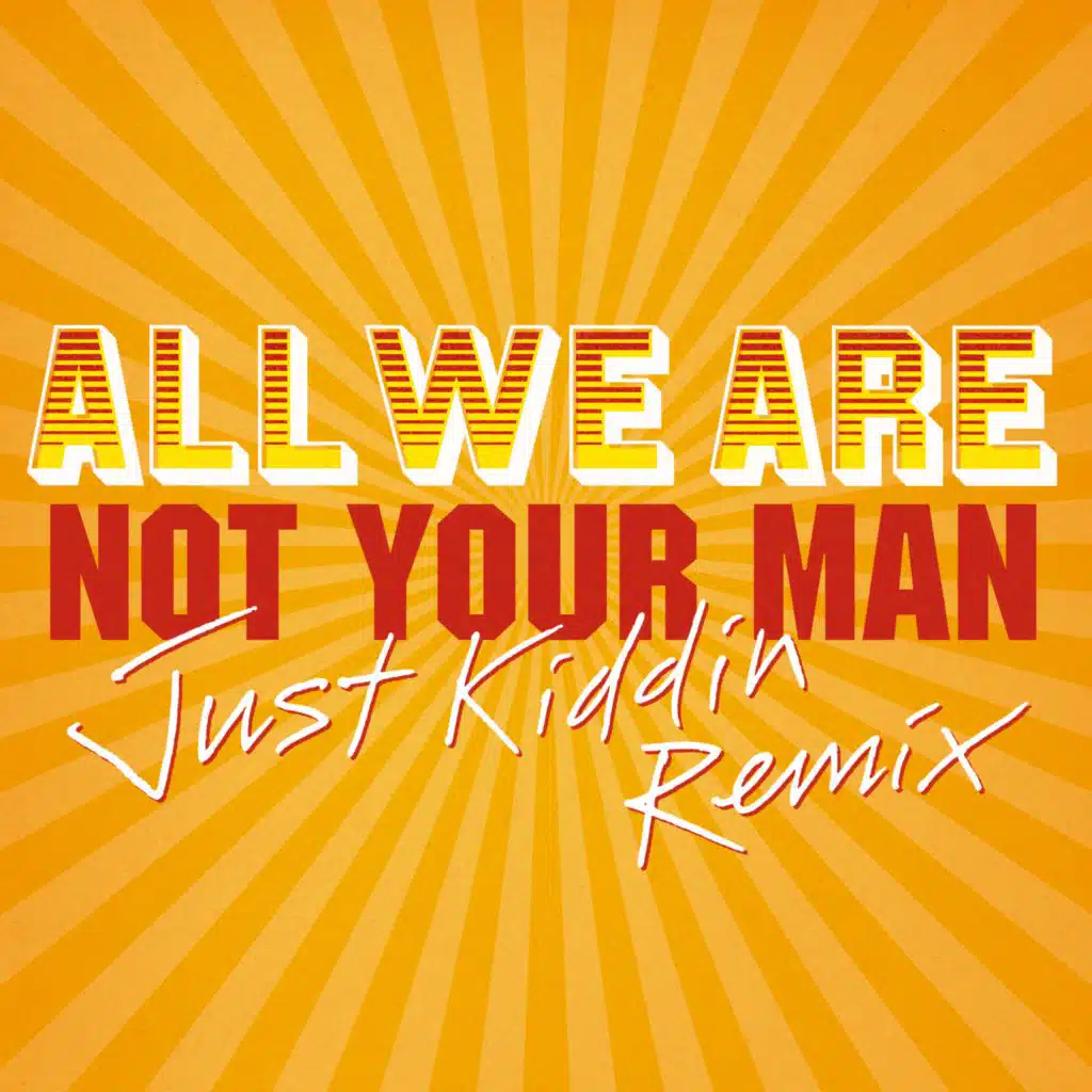 Not Your Man (Just Kiddin Remix)