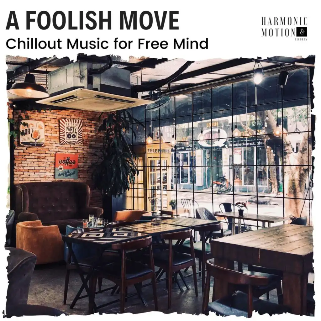 A Foolish Move - Chillout Music For Free Mind