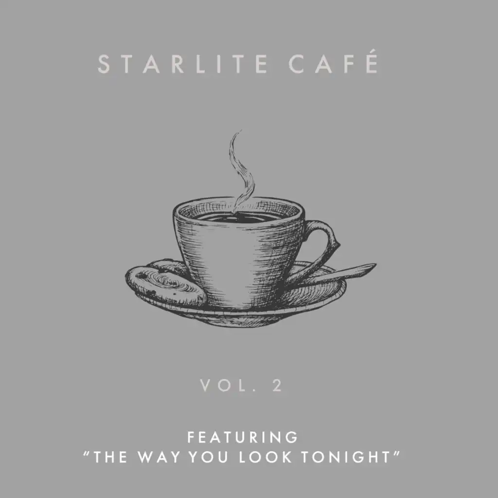 Starlite Cafe - Featuring "The Way You Look Tonight" (Vol. 2)