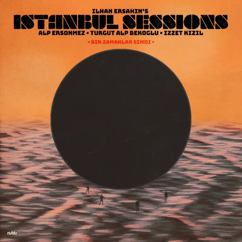 Istanbul Sessions - Bir Zamanlar Şimdi (feat. Alp Ersönmez, Turgut Alp Bekoğlu & Izzet Kizil)