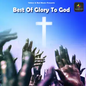 Best Of Glory To God