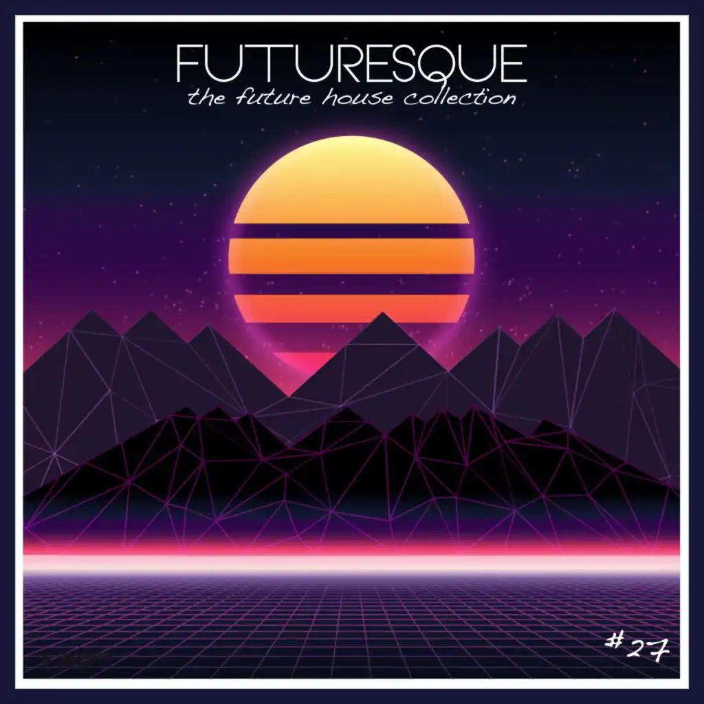 Futuresque: The Future House Collection, Vol. 27