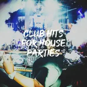 Club Hits for House Parties