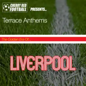 The Golden Era of Liverpool: Terrace Anthems