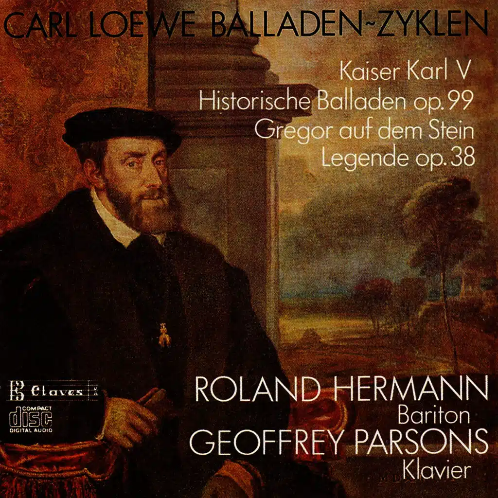 C. Loewe : Kaiser Karl V, Historische Balladen Op. 99 - Gregor auf dem Stein, Legende Op. 38