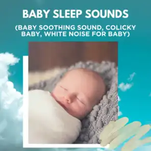 Baby Sleep Sounds (Baby Soothing Sound, Colicky Baby, White Noise for Baby)