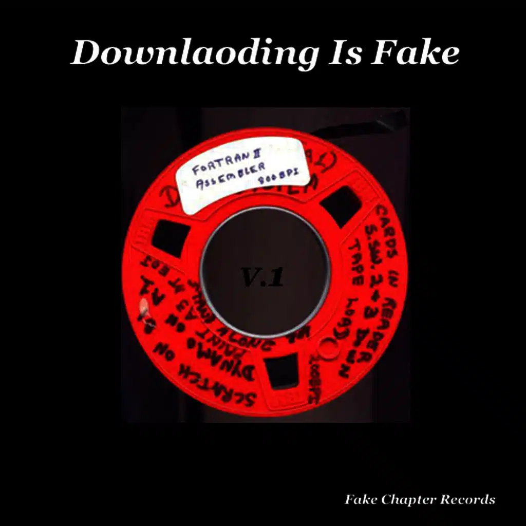 Downloading Is Fake, Vol. 1