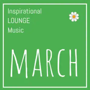 Inspirational Lounge Music: March