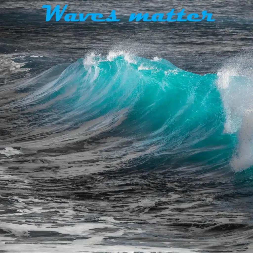Waves Matter