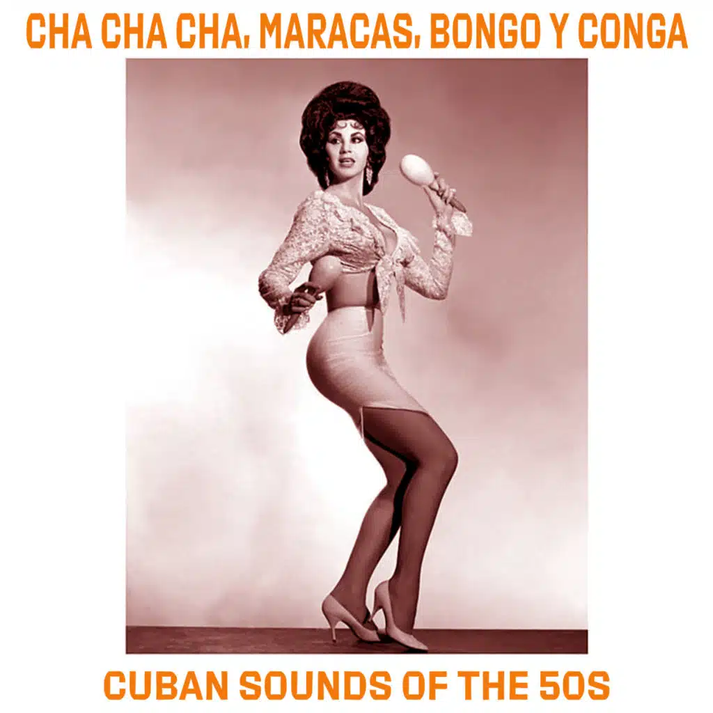 Cha Cha Cha, Maracas, Bongo Y Conga - Cuban Sounds of the 50's