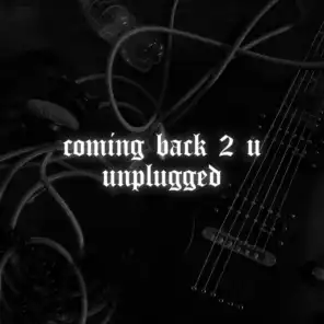 Coming Back 2 U (Unplugged)