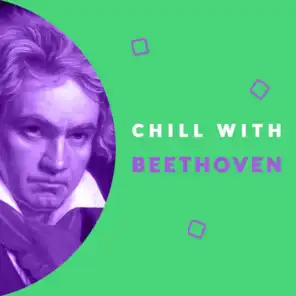 Chill with Beethoven (Enjoy the Coolest Melodies of Ludwig van Beethoven)