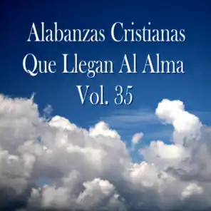 Alabanzas Cristianas Que Llegan al Alma, Vol. 35