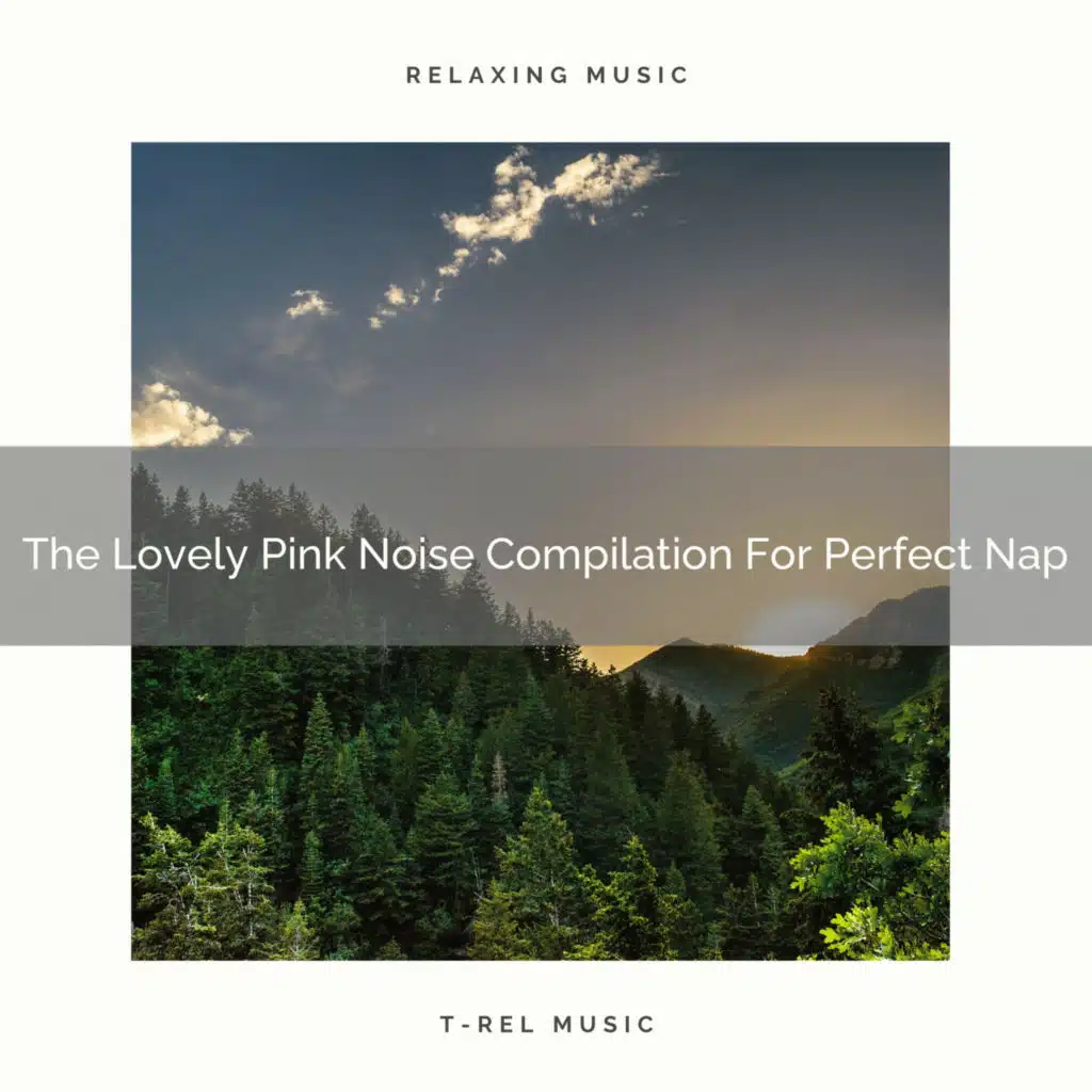 The Lovely Pink Noise Compilation For Perfect Nap