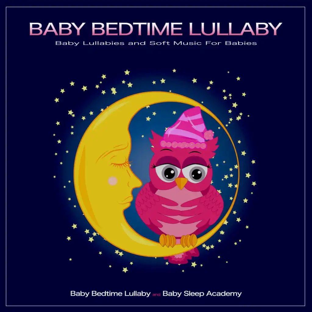 Baby Bedtime Lullaby: Baby Lullabies and Soft Music For Babies