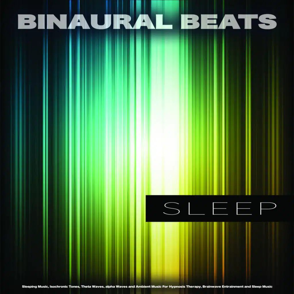 Binaural Beats Sleep: Sleeping Music, Isochronic Tones, Theta Waves, Alpha Waves and Ambient Music For Hypnosis Therapy, Brainwave Entrainment and Sleep Music