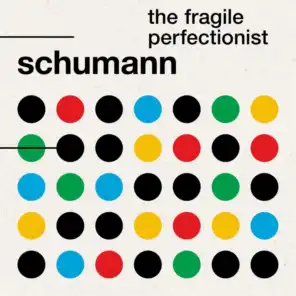 Schumann: The Fragile Perfectionist
