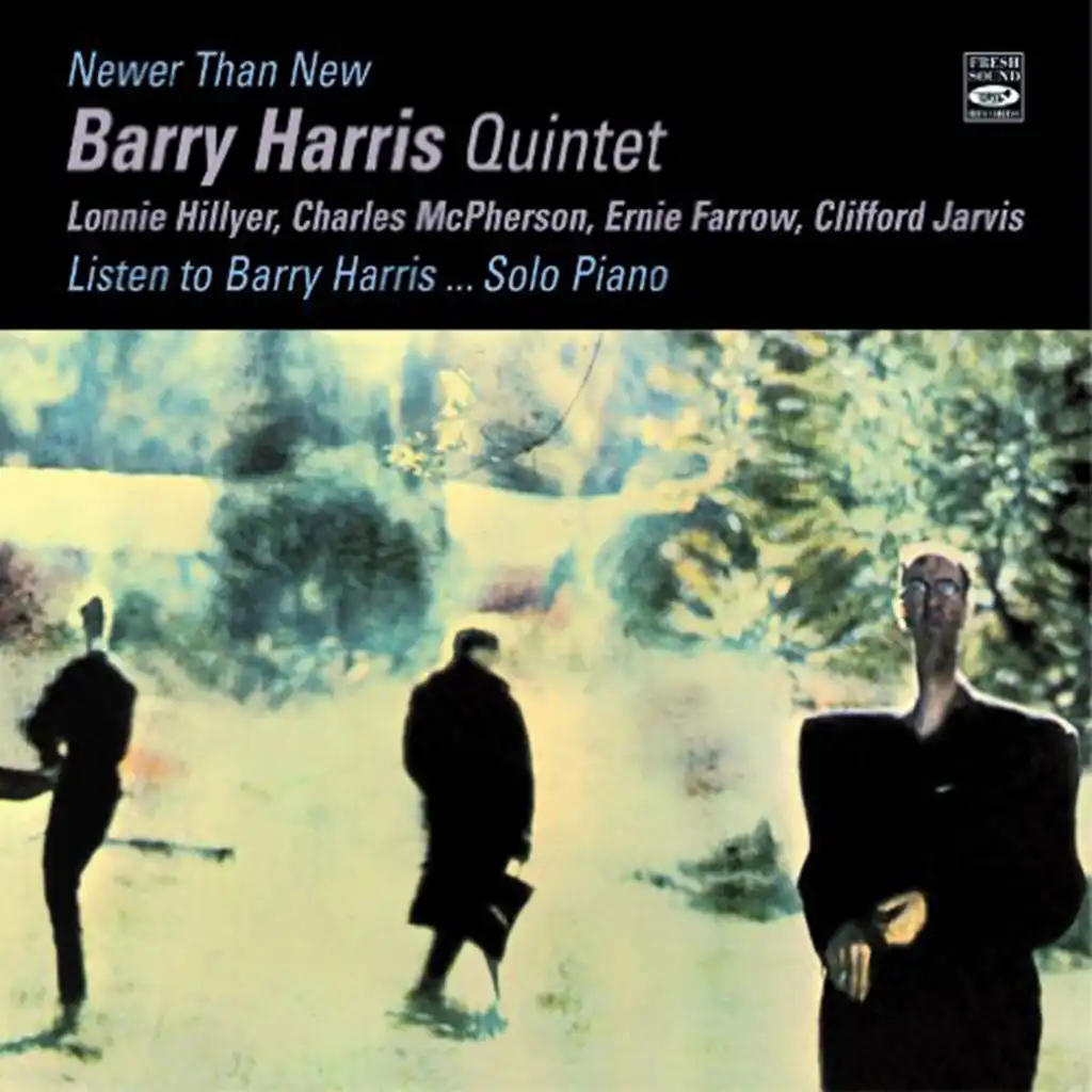 Barry Harris. Quintet & Solo. Newer than New + Listen to Barry Harris... Solo Piano (feat. Charles Mcpherson, Clifford Jarvis, Ernie Farrow & Lonnie Hillyer)