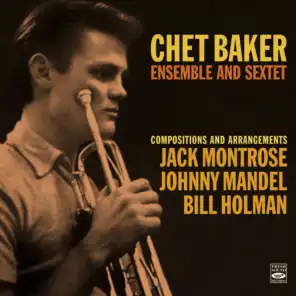 Chet Baker Ensemble and Sextet (feat. Russ Freeman & Shelly Manne (Stan Kenton & His Orchestra))