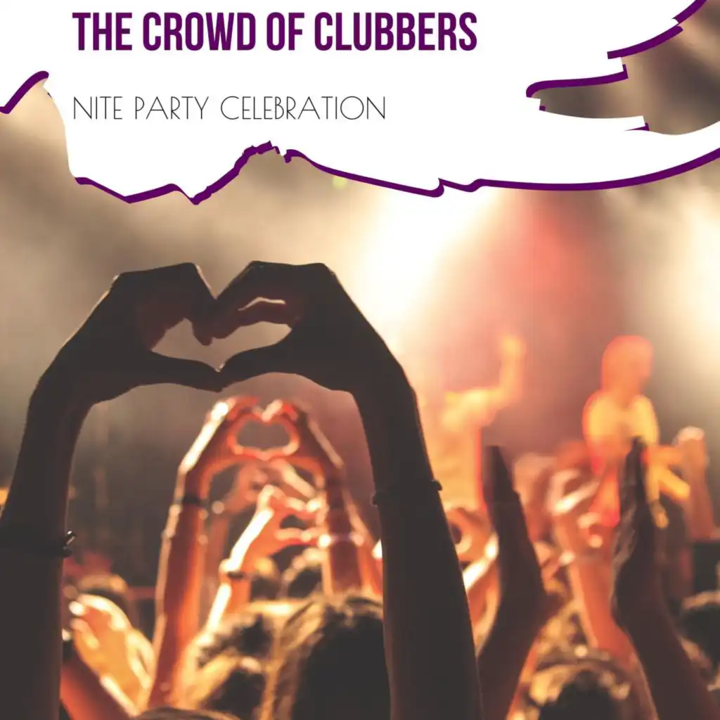 The Crowd Of Clubbers - Nite Party Celebration