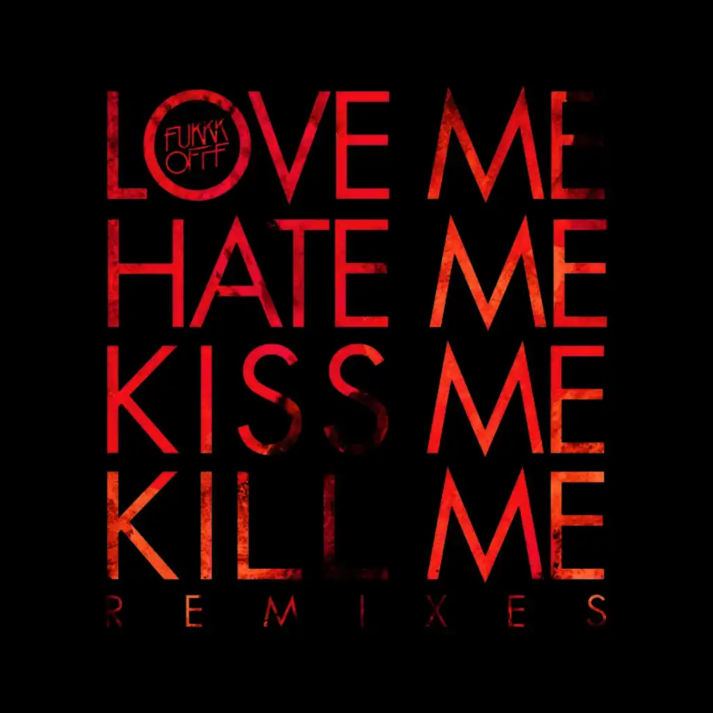 Love Me Hate Kiss Me Kill Me