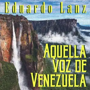 Aquella Voz de Venezuela Eduardo Lanz
