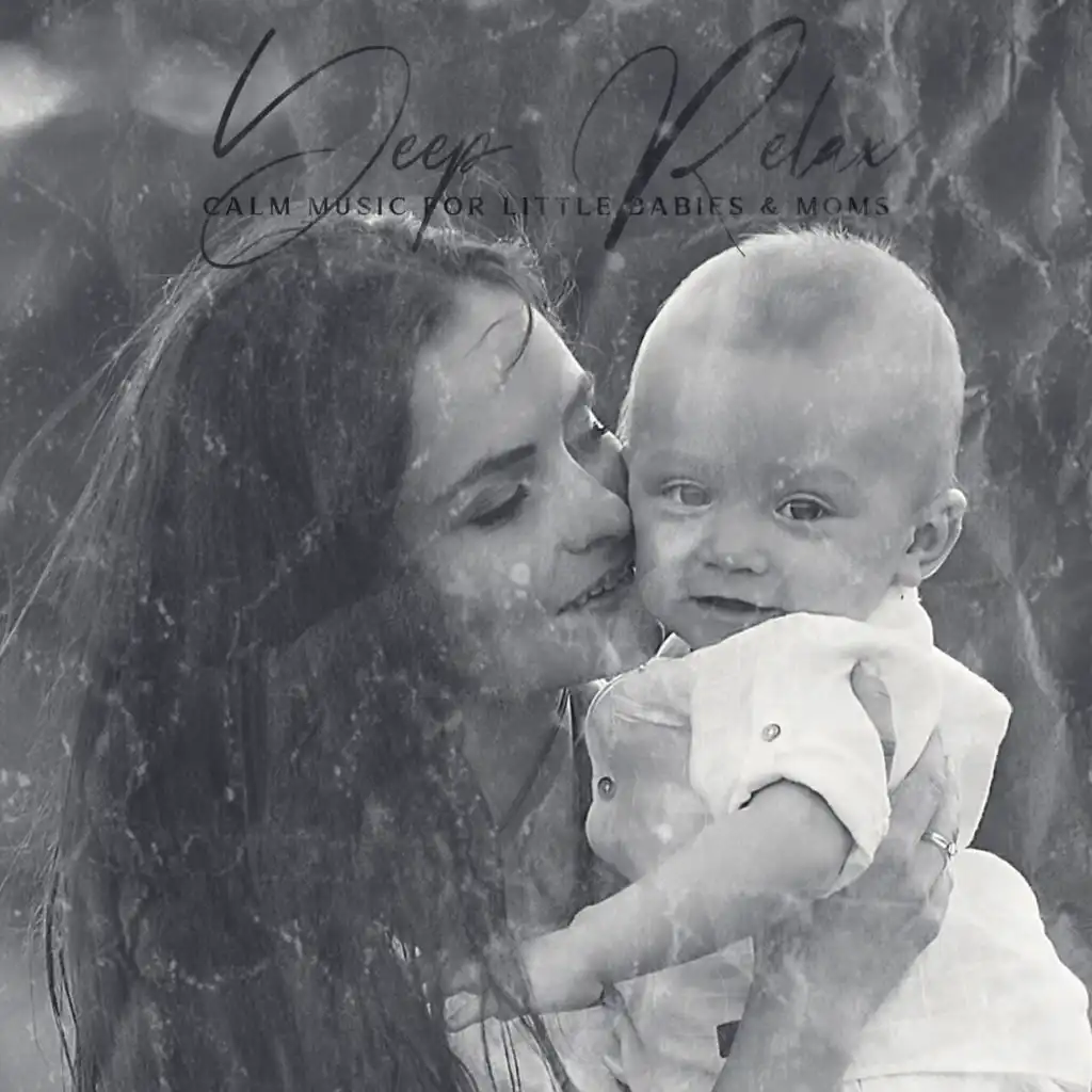 Deep Relax (Calm Music for Little Babies & Moms, Better Sleep, Calm Down)