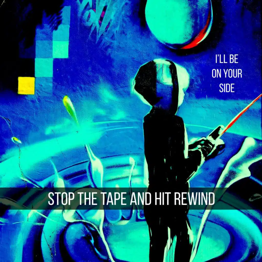 Stop the Tape and Hit Rewind (I'll Be on Your Side)