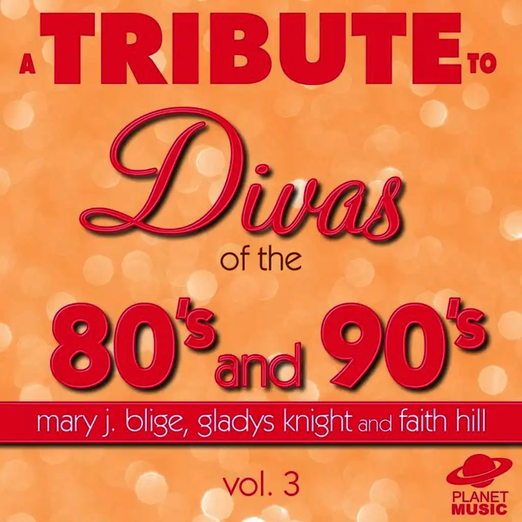 A Tribute to the Divas of the 80's and 90's: Mary J. Blige, Gladys Knight and Faith Hill, Vol. 3