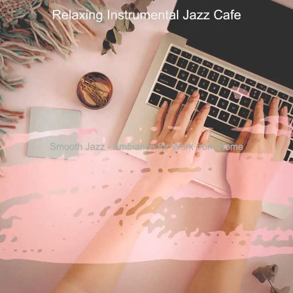 Smooth Jazz - Ambiance for Work from Home