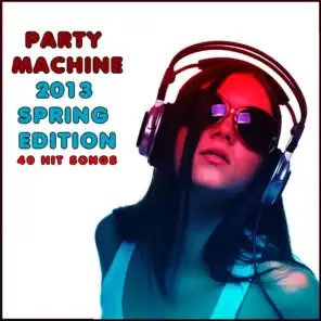 Party Machine 2013 Spring Edition: 40 Hit Songs
