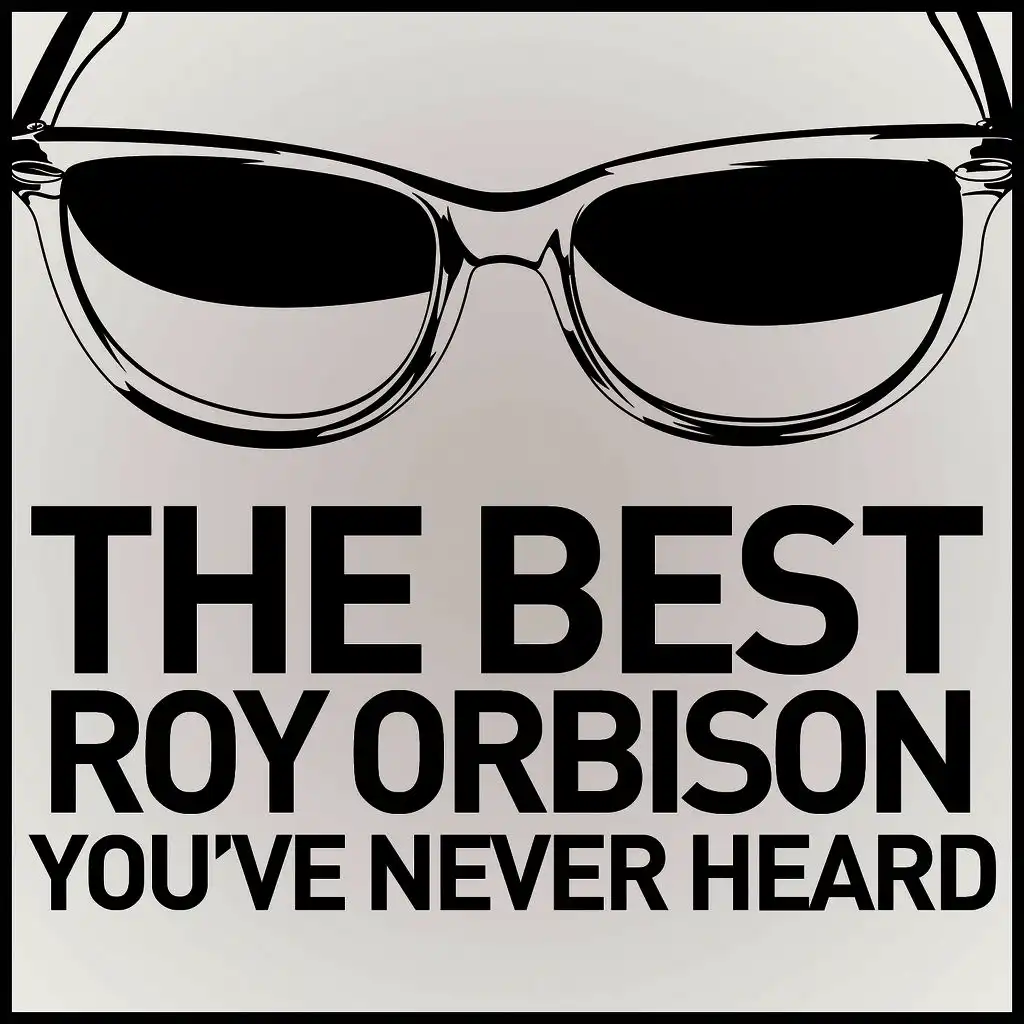 The Best Roy Orbison You've Never Heard