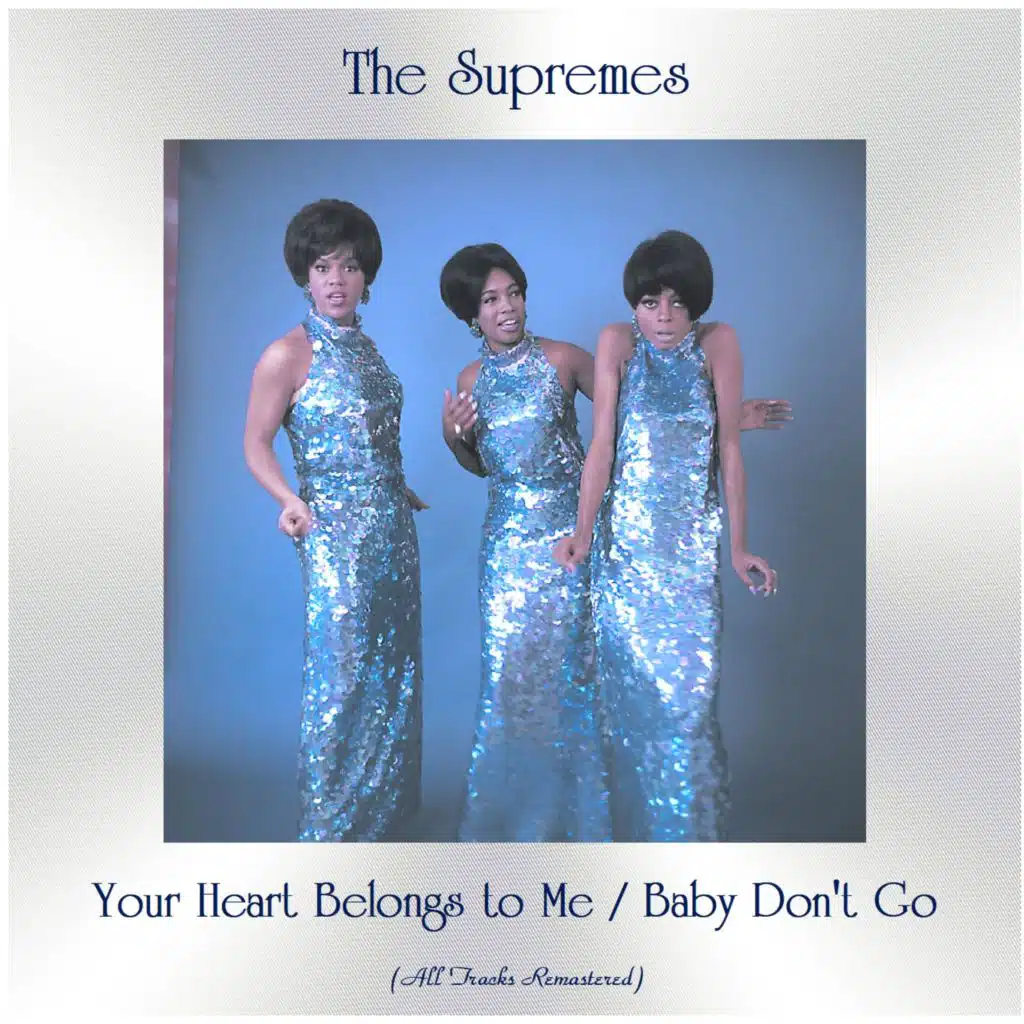 Your Heart Belongs to Me / Baby Don't Go (All Tracks Remastered) [feat. Diane Ross / Mary Wilson / Florence Ballard / Barbara Marti]