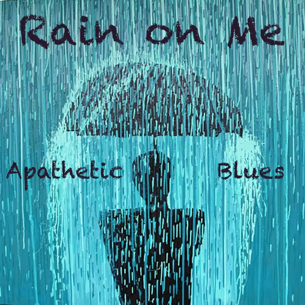 Rain on Me Apathetic Blues