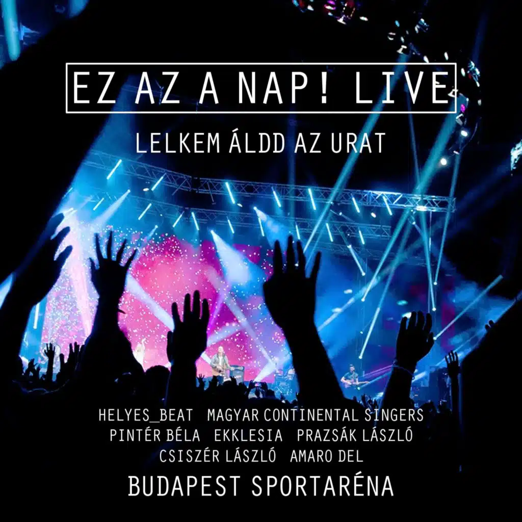 Ez Az A Nap! (Lelkem Áldd Az Urat) (Live)