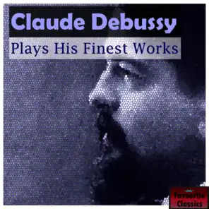 Claude Debussy Plays His Finest Works