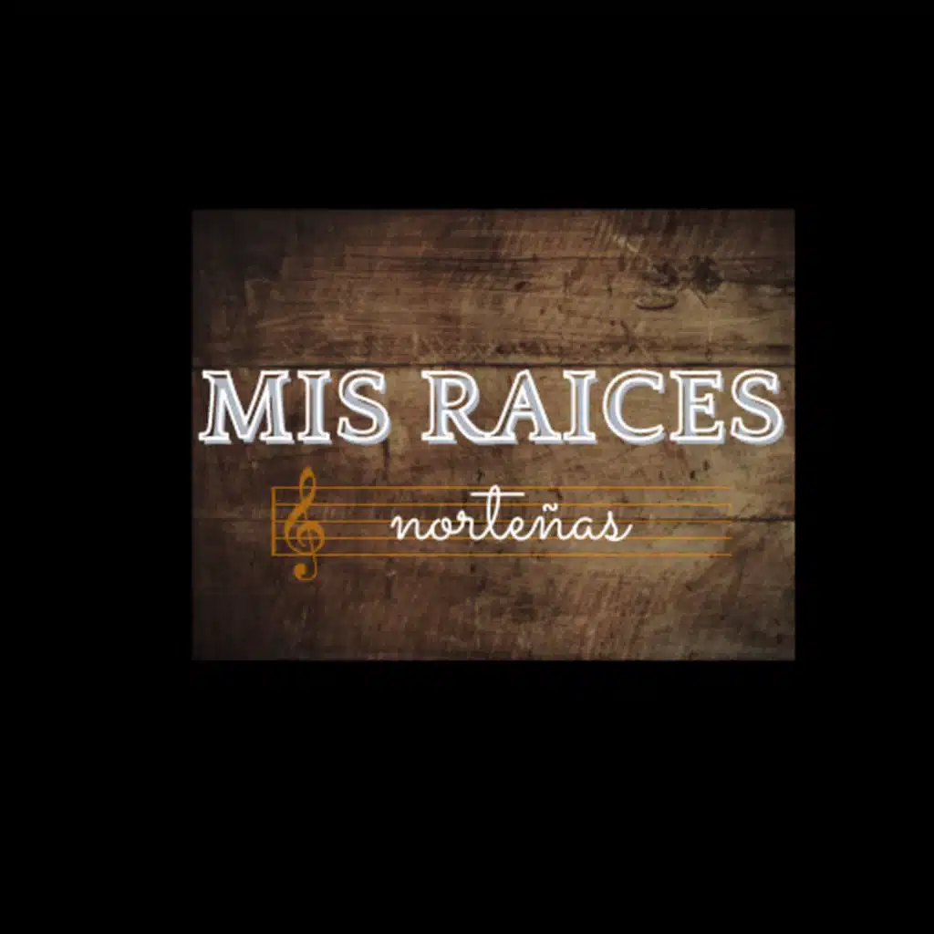 Mis Raíces norteñas