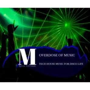 Overdose Of Music- Tech House Music For Disco Life