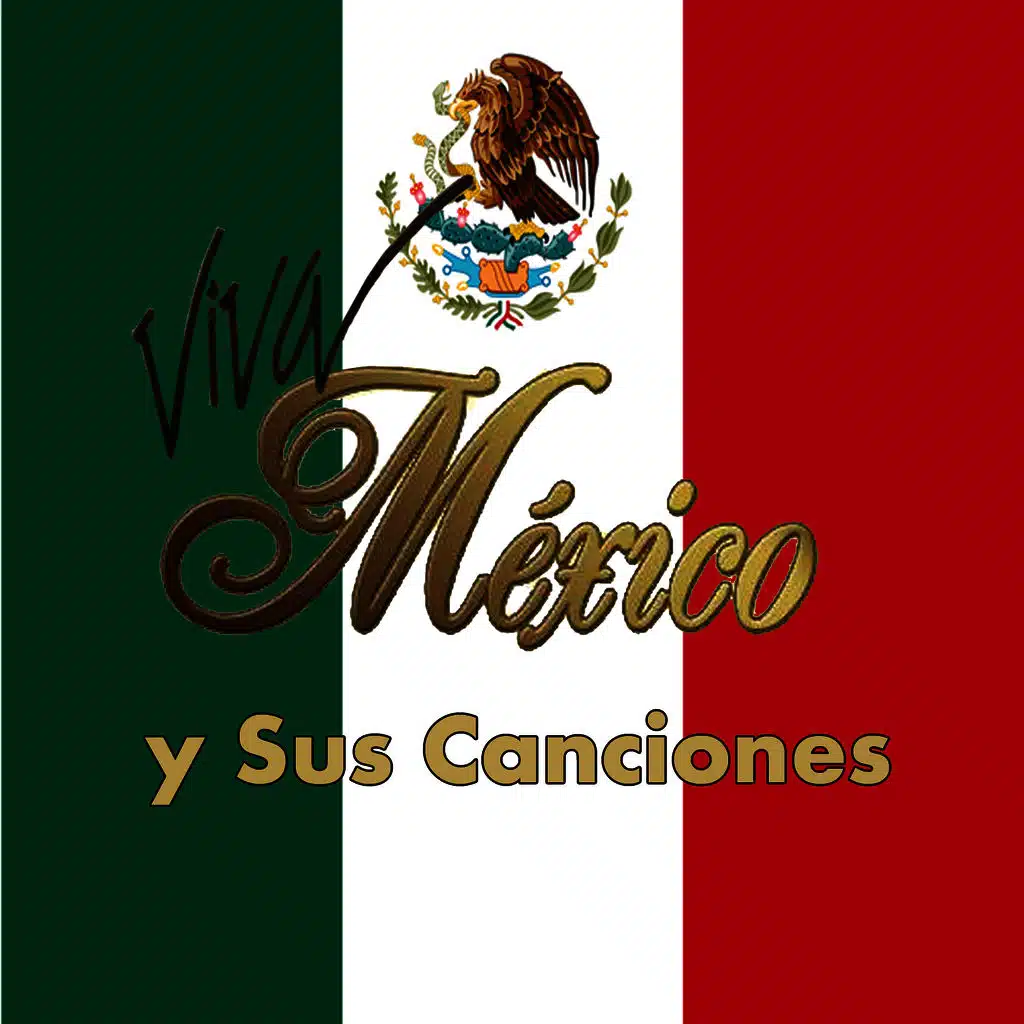 Viva Mexico y Sus Canciones