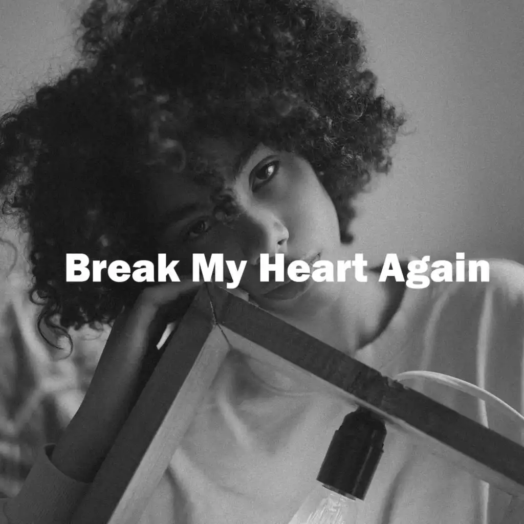 Break My Heart Again