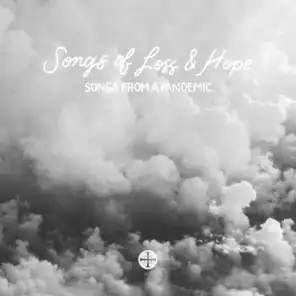Songs of Loss and Hope (Songs from a Pandemic)